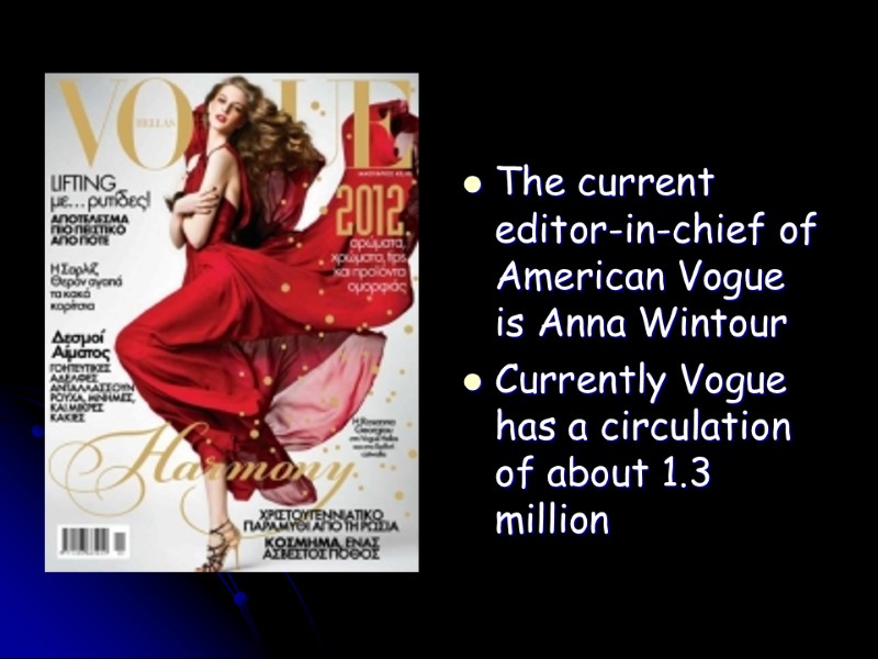 The current editor-in-chief of American Vogue is Anna Wintour  Currently Vogue has a
